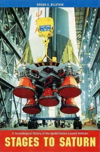 Stages To Saturn : A Technological History Of The Apollo/saturn Launch Vehicles, De Roger E. Bilstein. Editorial University Press Of Florida, Tapa Blanda En Inglés