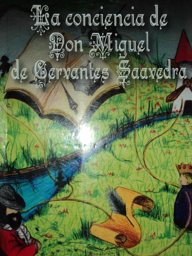 La Conciencia De Don Miguel De Cervantes Saavedra- Almaluz.