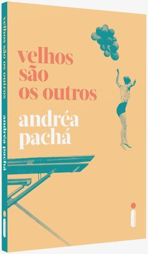 Velhos São Os Outros, de Pachá, Andréa. Editora Intrínseca Ltda., capa mole, edição livro brochura em português, 2018