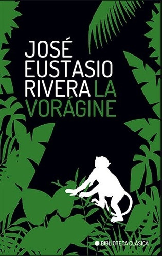 La Voragine - Biblioteca Clasica, de Rivera, José Eustasio. Editorial Ateneo, tapa blanda en español, 2018