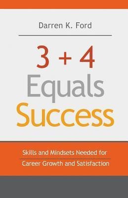 3+4 Equals Success : Skills And Mindsets Needed For Caree...