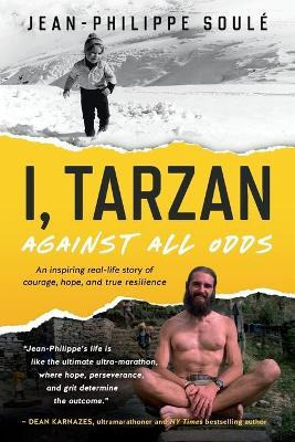Libro I, Tarzan : Against All Odds - An Inspiring Real-li...