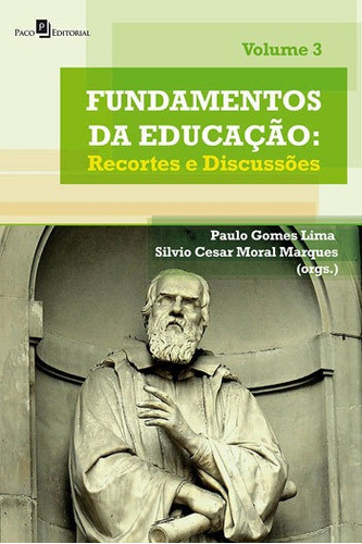 FUNDAMENTOS DA EDUCAÇÃO - VOL. 3: RECORTES E DISCUSSÕES, de Lima, Paulo Gomes. Editora PACO EDITORIAL, capa mole, edição 1ª edição - 2015 em português