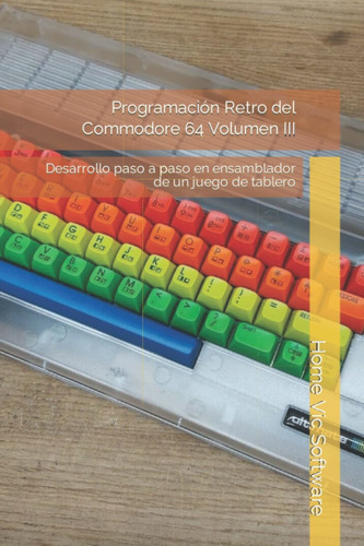 Libro: Programacion Retro Del Commodore 64 Volumen Iii: De 