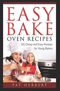 Book : Easy Bake Oven Recipes 101 Cheap And Easy Recipes Fo