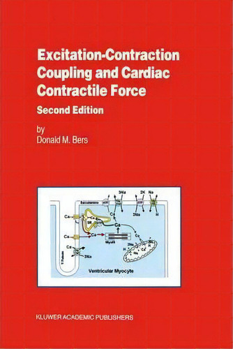 Excitation-contraction Coupling And Cardiac Contractile Force, De Donald Bers. Editorial Springer, Tapa Dura En Inglés