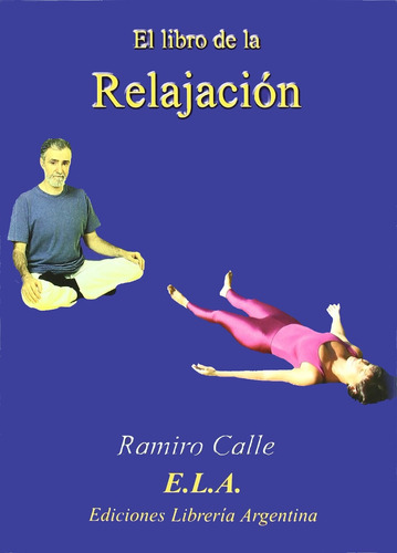 El libro de la relajación, de Calle, Ramiro. Editorial Ediciones Librería Argentina, tapa blanda en español, 2008