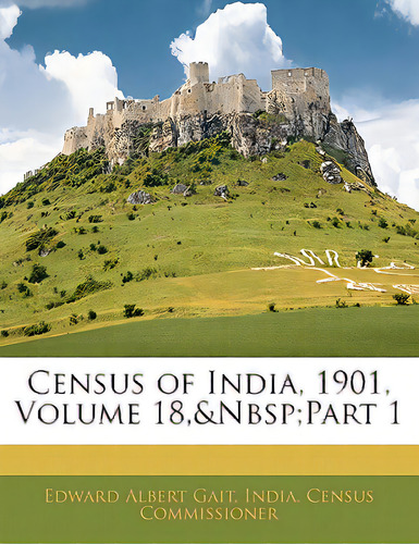 Census Of India, 1901, Volume 18, Part 1, De India Census Commissioner, Census Commis. Editorial Nabu Pr, Tapa Blanda En Inglés