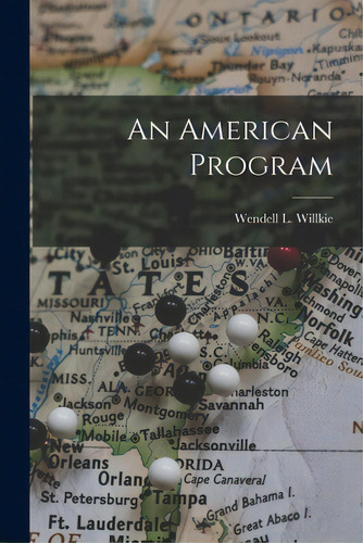 An American Program, De Willkie, Wendell L. (wendell Lewis). Editorial Hassell Street Pr, Tapa Blanda En Inglés