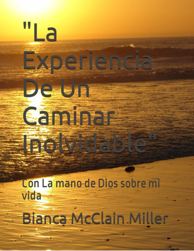 Libro:  La Experiencia De Un Caminar Inolvidable : Con La De