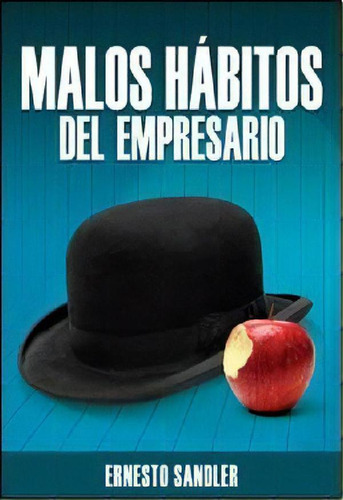 Libro - Malos Hábitos Del Empresario, De Sandler, Ernesto. 