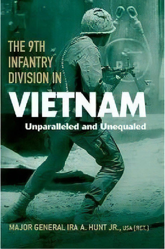 The 9th Infantry Division In Vietnam : Unparalleled And Unequaled, De Major General Ira Augustus Hunt. Editorial The University Press Of Kentucky, Tapa Dura En Inglés