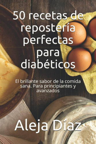 Libro: 50 Recetas De Repostería Perfectas Para Diabéticos: E