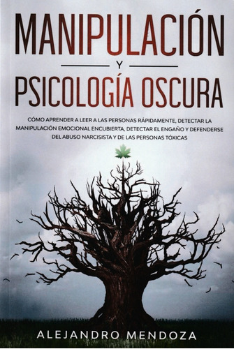 Manipulación Y Psicología Oscura. Alejandro Mendoza