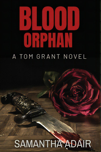 Blood Orphan: A Tom Grant Novel, De Adair, Samantha. Editorial Lightning Source Inc, Tapa Blanda En Inglés