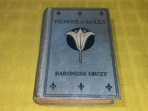 Flower O The Lily - Baroness Orczy - Hodder Y Stoughton