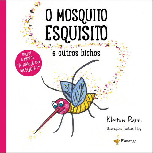 O mosquito esquisito: e outros bichos, de Ramil, Kleiton. Série Coleção Flamingo Editora Break Media Brasil Comunicação, Mídia e Edições Ltda, capa mole em português, 2020