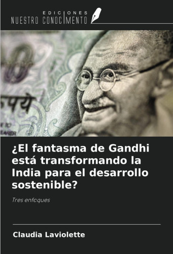 Libro: ¿el Fantasma Gandhi Está Transformando India Par