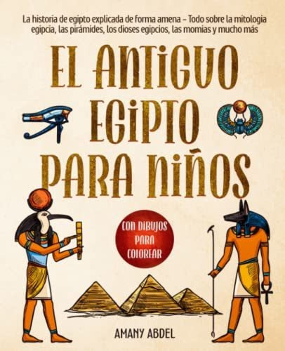 El Antiguo Egipto Para Niños: La Historia De Egipto Explicad