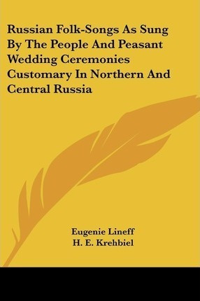 Russian Folk-songs As Sung By The People And Peasant Wedd...