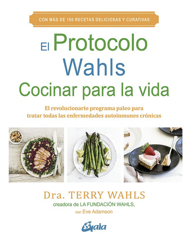 El Protocolo Wahls. Cocinar Para La Vida - Wahls, Dra. Terry