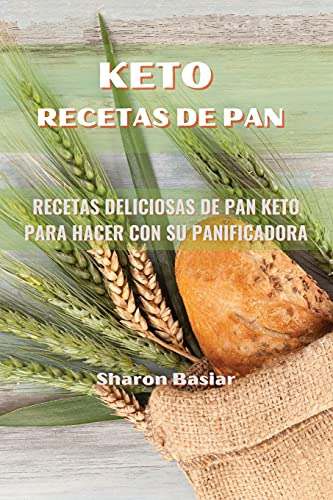Keto Recetas De Pan: Recetas Deliciosas De Pan Keto Para Hac