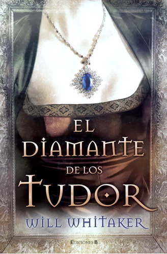 El Diamante De Los Tudor Will Wuitaker Ediciones B Usado # 