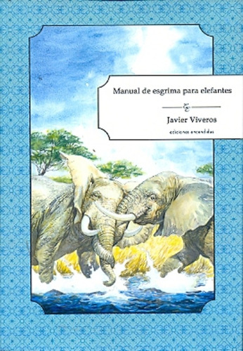 Manual De Esgrima Para Elefantes, De Viveros, Javier. Serie N/a, Vol. Volumen Unico. Editorial Ediciones Encendidas, Edición 1 En Español, 2012