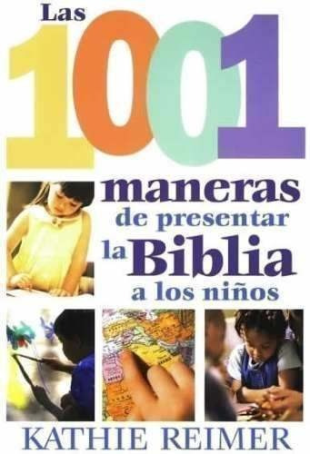 Las 1001 Maneras De Presentar La Biblia A Los Niños 