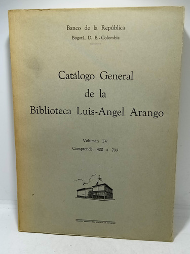 Catálogo General De La Biblioteca Luis Angel Arango - V Iv