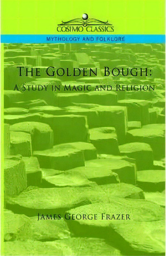 The Golden Bough : A Study In Magic And Religion, De James George Sir Frazer. Editorial Cosimo Classics, Tapa Dura En Inglés