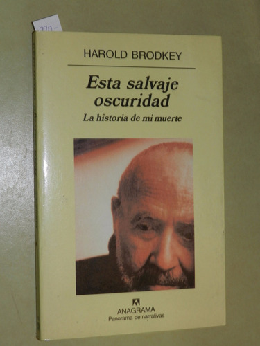 Esta Salvaje Oscuridad - Harold Brodkey - Anagrama - L020