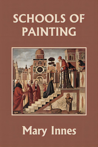 Schools Of Painting (color Edition) (yesterday's Classics), De Innes, Mary. Editorial Yesterdays Classics, Tapa Blanda En Inglés
