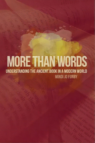 More Than Words: Understanding The Ancient Book In A Modern World, De Furby, Mindi Jo. Editorial Lightning Source Inc, Tapa Blanda En Inglés