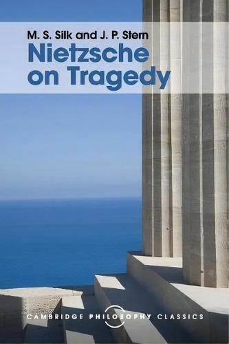 Nietzsche On Tragedy, De M. S. Silk. Cambridge Philosophy Classics, Vol. 1. Editorial Cambridge University Press, Tapa Blanda En Inglés