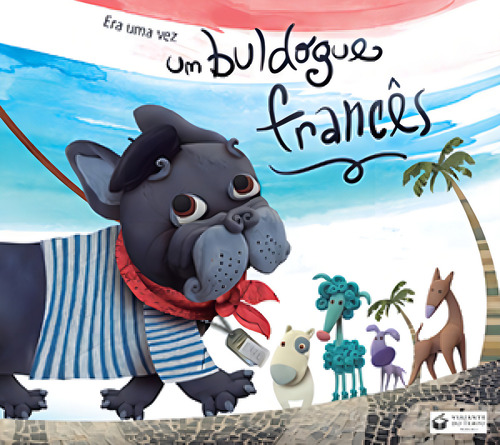 Era Uma Vez Um Buldog Frances, De Ana Paula De Abreu., Vol. 1. Editorial Viajante Do Tempo, Capa Mole Em Português
