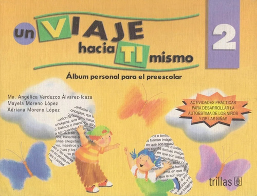 Un Viaje Hacia Ti Mismo 2 Álbum Personal Para El Preescolar, De Verduzco Alvarez Icaza, Maria Angelica   Moreno Lopez, Mayela   Moreno Lopez, Adriana. Editorial Trillas, Tapa Blanda En Español, 2000