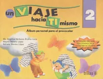 Comprar Un Viaje Hacia Ti Mismo 2 Álbum Personal Para El Preescolar, De Verduzco Alvarez Icaza, Maria Angelica Moreno Lopez, Mayela Moreno Lopez, Adriana. Editorial Trillas, Tapa Blanda En Español, 2000