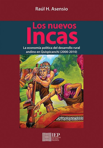 LOS NUEVOS INCAS:, de RAÚL H. ASENSIO. Editorial Instituto de Estudios Peruanos (IEP), tapa blanda en español