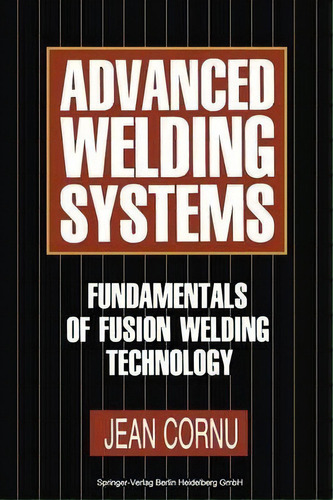 Advanced Welding Systems, De Jean Cornu. Editorial Springer Verlag Berlin Heidelberg Gmbh Co Kg, Tapa Blanda En Inglés