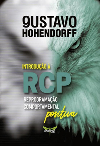 Introduçao A Rcp - Reprogramaçao Comportamental Positiva, De Hohendorff, Gustavo. Editora Dragonfly Editorial, Capa Mole, Edição 1ª Edição - 2018 Em Português