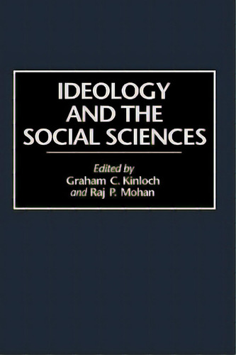 Ideology And The Social Sciences, De Kinloch, Graham C.. Editorial Greenwood Pub Group, Tapa Dura En Inglés