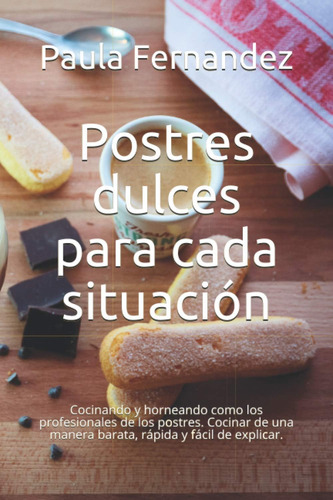 Libro: Postres Dulces Para Cada Situación: Cocinando Y Horne