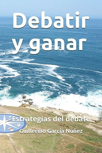 Libro : Debatir Y Ganar: Estrategias Del Debate  - Garcia. 