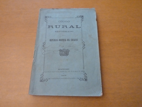 Código Rural Reformado. Rep. Oriental Del Uruguay. 1879