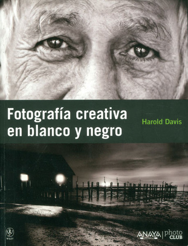 Fotografía creativa en blanco y negro: Fotografía creativa en blanco y negro, de Harold Davis. Serie 8441529212, vol. 1. Editorial Distrididactika, tapa blanda, edición 2011 en español, 2011