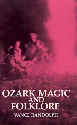 Ozark Magic And Folklore, De Vance Randolph. Editorial Dover Publications Inc., Tapa Blanda En Inglés