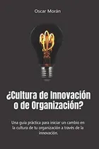 Comprar Cultura De Innovacion O De Organizacion? Una Guia Practica, De Morán Montaño, Oscar. Editorial Independently Published, Tapa Blanda En Español, 2020