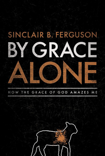 Libro: By Grace Alone: How The Grace Of God Amazes Me