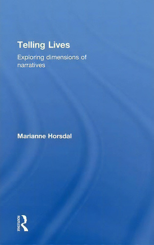 Telling Lives: Exploring Dimensions Of Narratives, De Marianne Horsdal., Vol. 1. Editorial Taylor Francis Ltd, Tapa Dura En Inglés